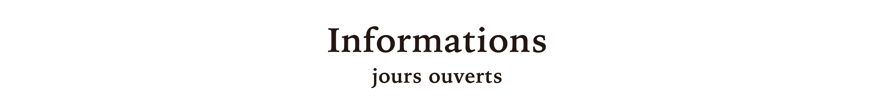 Informations（jours ouverts）